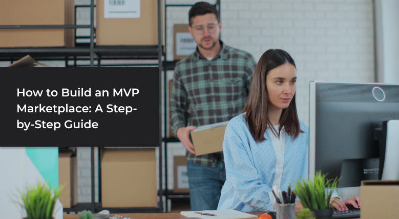 Step-by-step guide to building an MVP marketplace platform